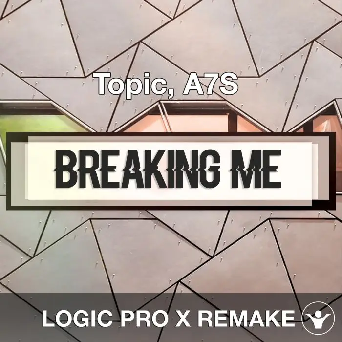 Breaking Me (Topic, A7S) Logic X Remake TemplateLogic Pro Templates