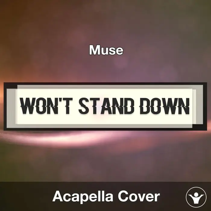 WON'T STAND DOWN - Muse - Acapella CoverAcapella Covers