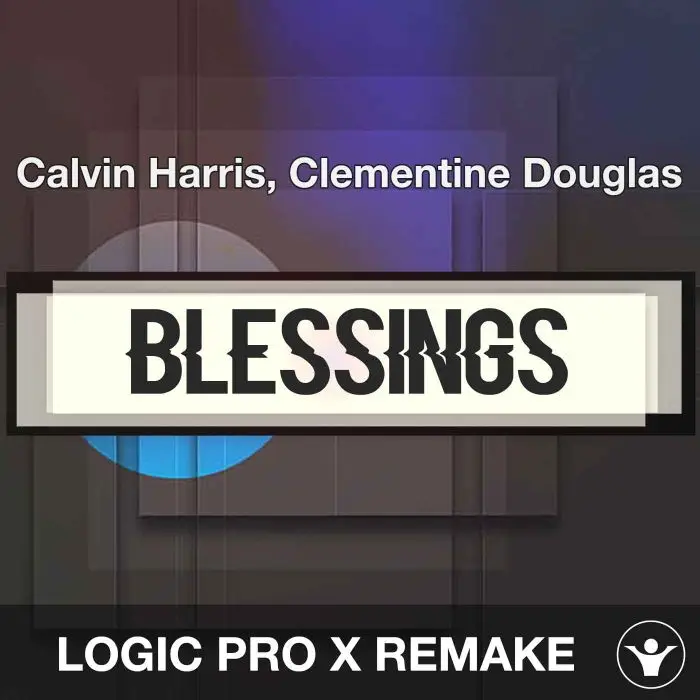 Blessings - Calvin Harris, Clementine Douglas - Logic Pro RemakeLogic Pro Templates