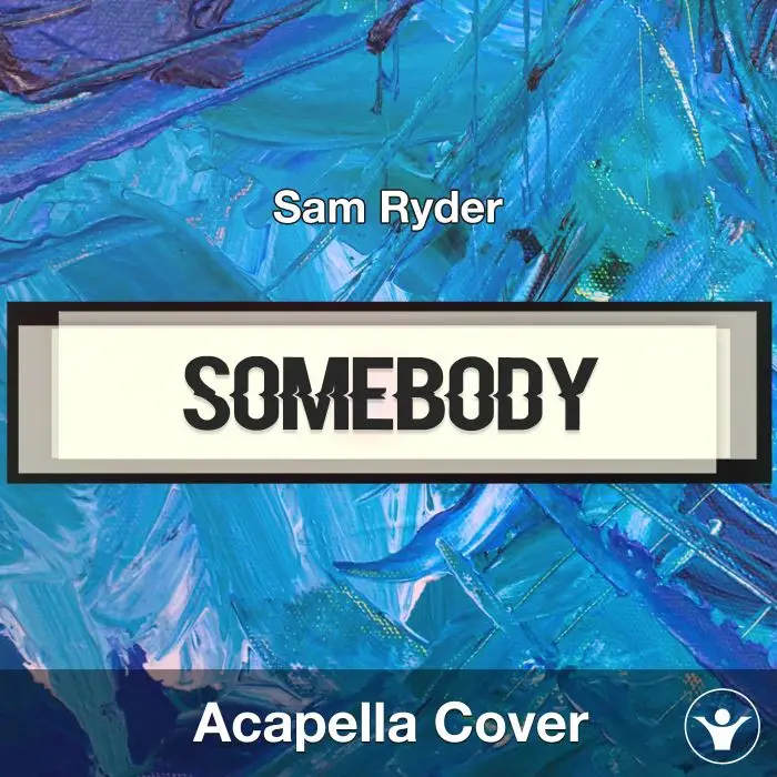Somebody - Sam Ryder - Acapella CoverAcapella Covers
