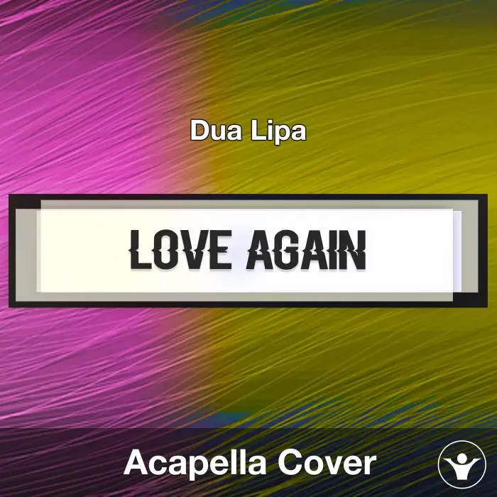 Love Again - Dua Lipa- Acapella CoverAcapella Covers