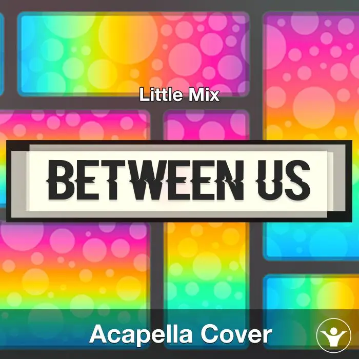 Between Us - Little Mix - Acapella CoverAcapella Covers