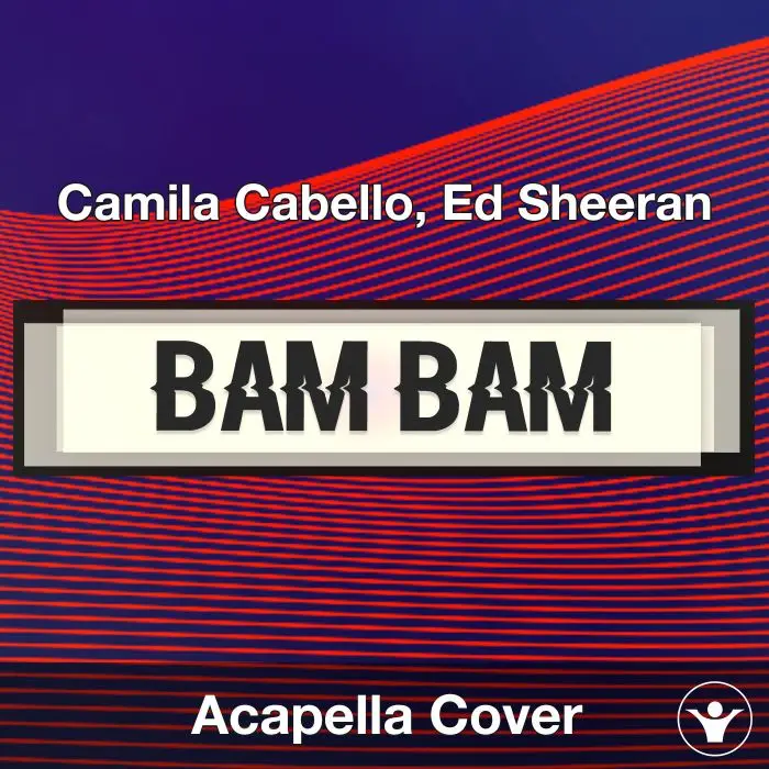 Bam Bam - Camila Cabello, Ed Sheeran - Acapella CoverAcapella Covers