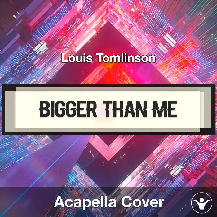 Bigger Than Me - Louis Tomlinson - Acapella CoverAcapella Covers