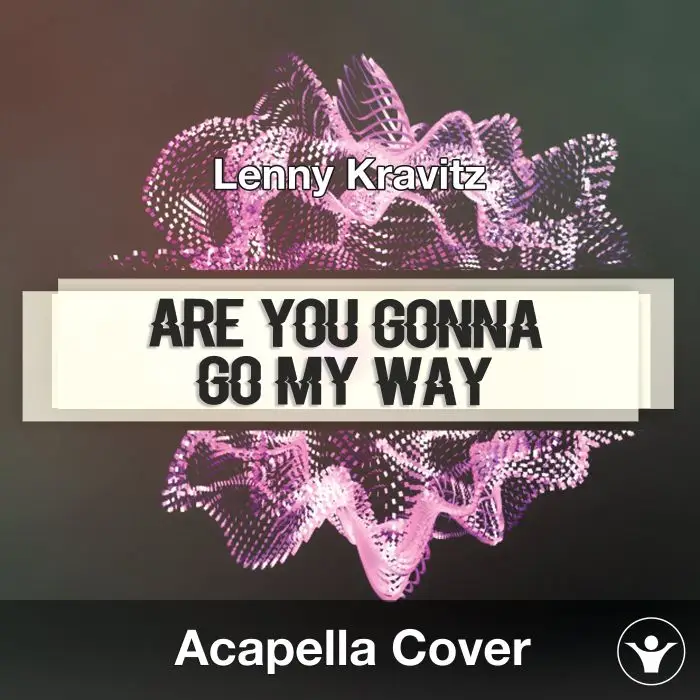 Are You Gonna Go My Way (Lenny Kravitz) - Acapella CoverAcapella Covers