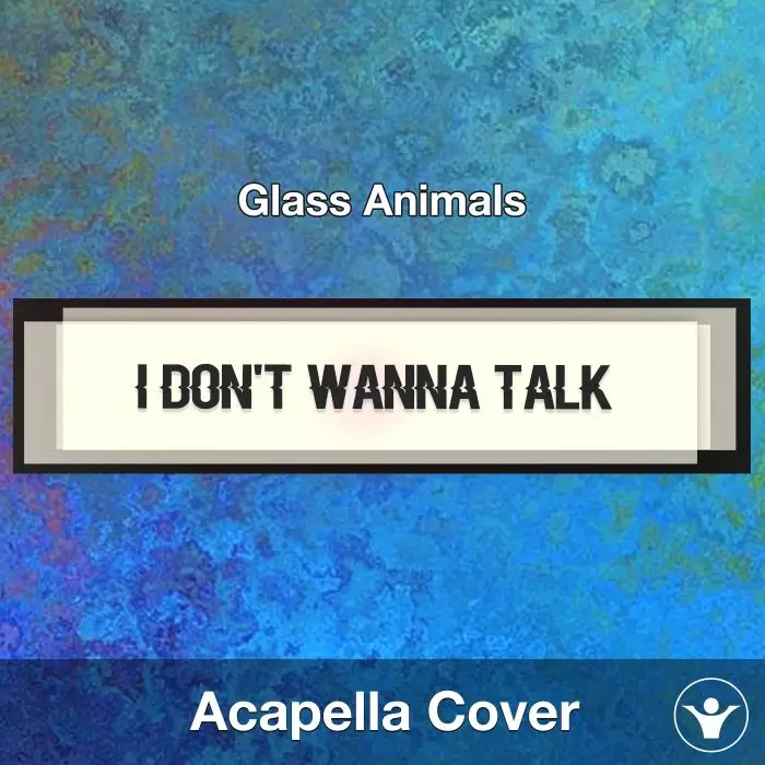 I Don't Wanna Talk (I Just Wanna Dance) - Glass Animals - Acapella CoverAcapella Covers