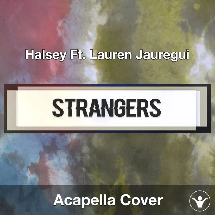 Strangers (Halsey Ft. Lauren Jauregui) - Acapella CoverAcapella Covers