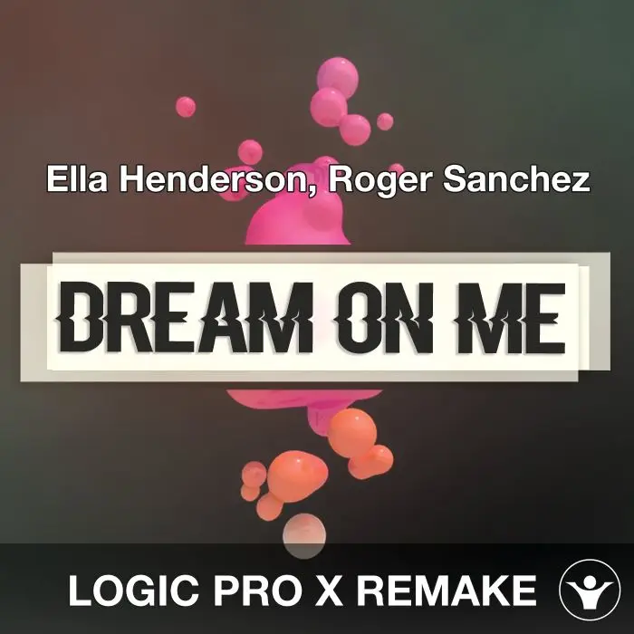 Dream On Me (Ella Henderson, Roger Sanchez) Logic 10.5 Remake TemplateLogic Pro Templates