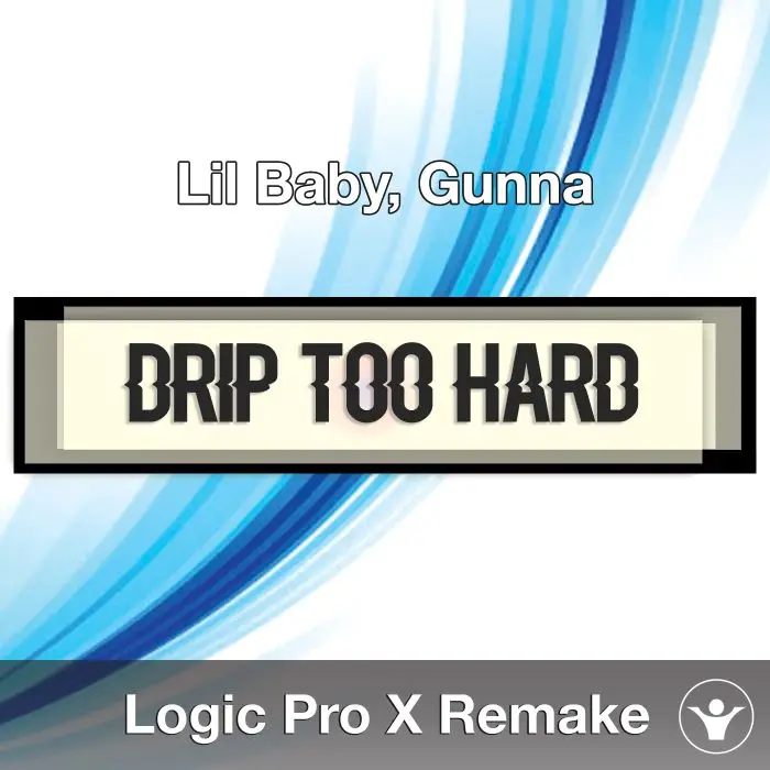 Drip Too Hard (Lil Baby, Gunna) Logic X Remake TemplateLogic Pro Templates