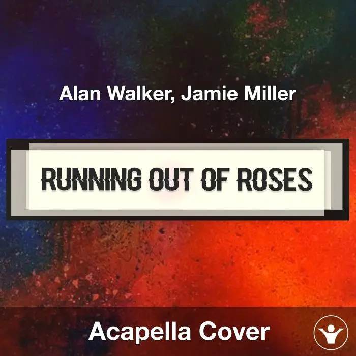 Running Out Of Roses - Alan Walker, Jamie Miller - Acapella CoverAcapella Covers