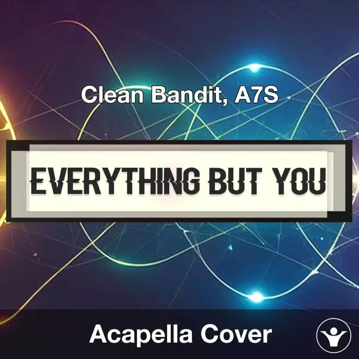 Everything But You - Clean Bandit, A7S - Acapella CoverAcapella Covers