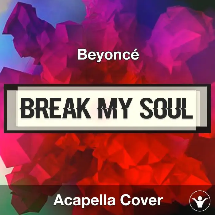 BREAK MY SOUL - Beyoncé - Acapella CoverAcapella Covers