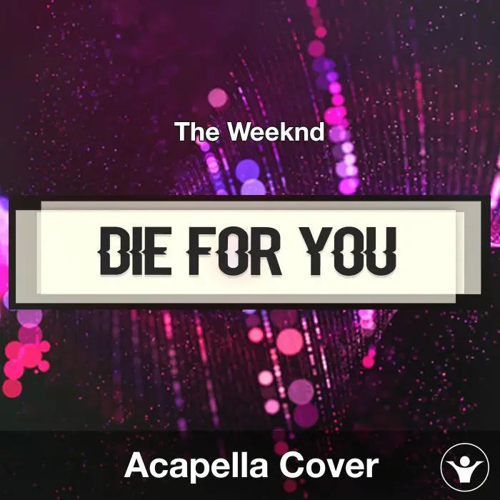 Die For You - The Weeknd - Acapella CoverAcapella Covers