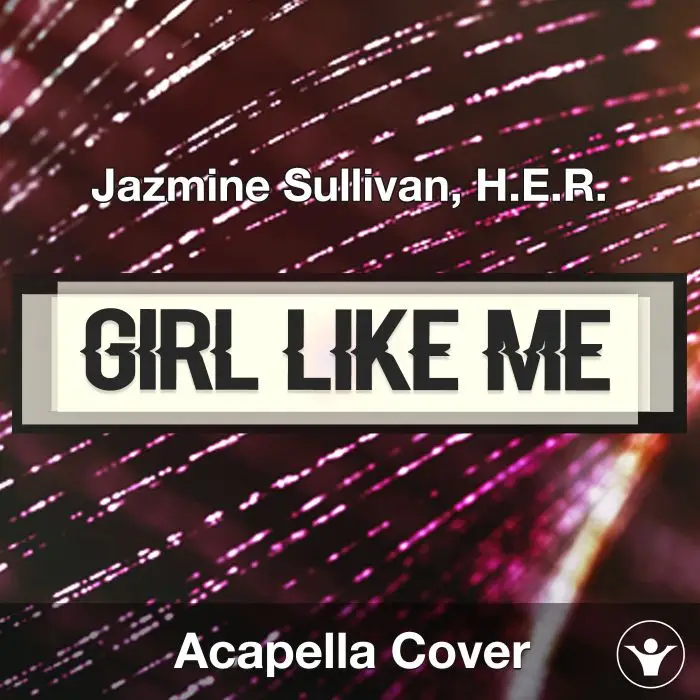Girl Like Me - Jazmine Sullivan, H.E.R. - Acapella CoverAcapella Covers