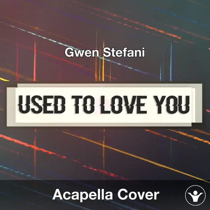 Used To Love You (Gwen Stefani) - Acapella CoverAcapella Covers
