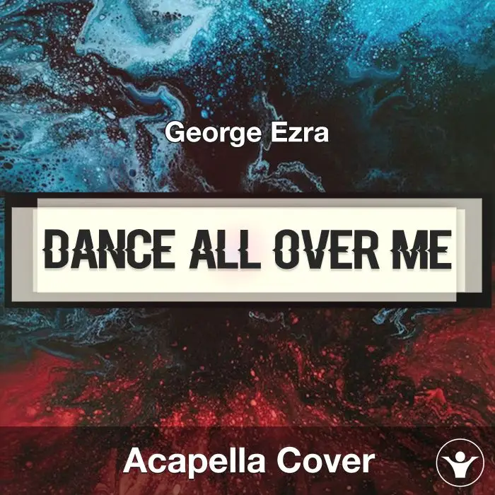 Dance All Over Me - George Ezra - Acapella CoverAcapella Covers