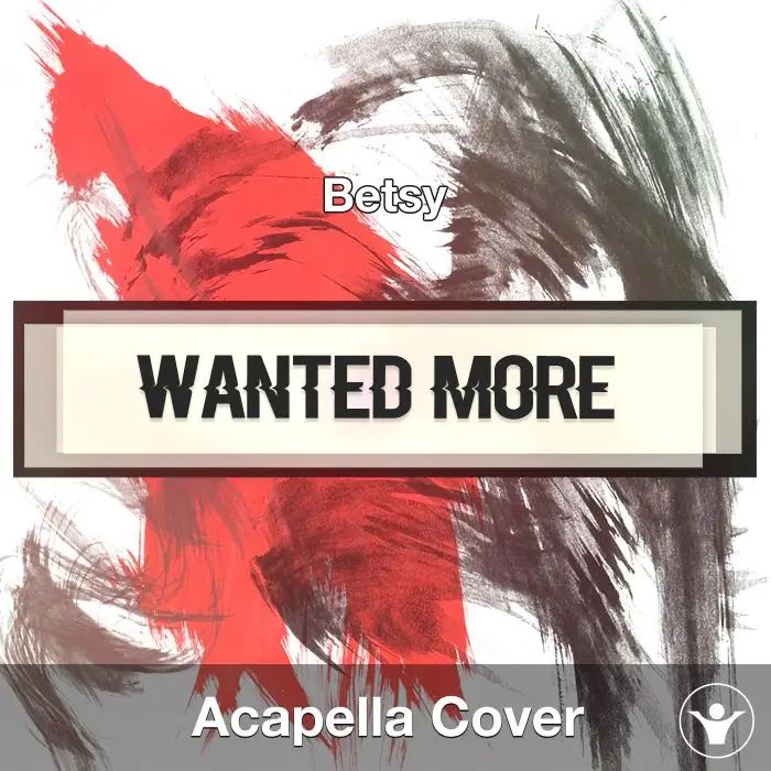 Wanted More (Betsy) - Acapella CoverAcapella Covers