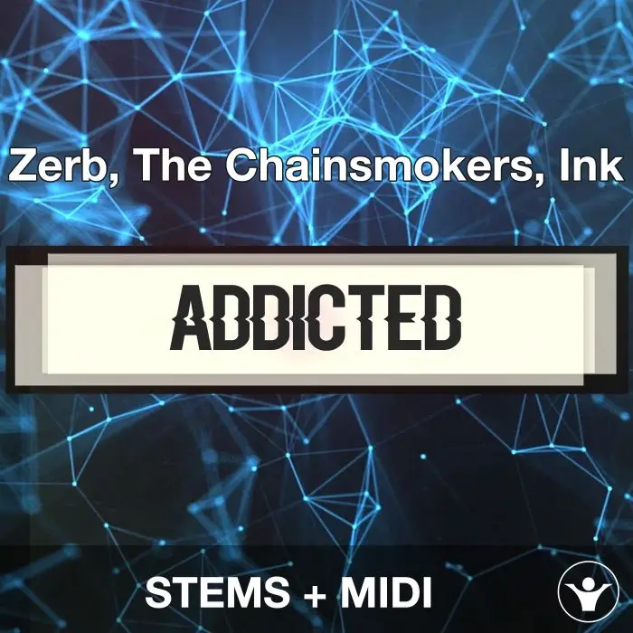 Addicted - Zerb, The Chainsmokers, Ink_STEMS + MIDIAudio STEMS, MIDI FIles