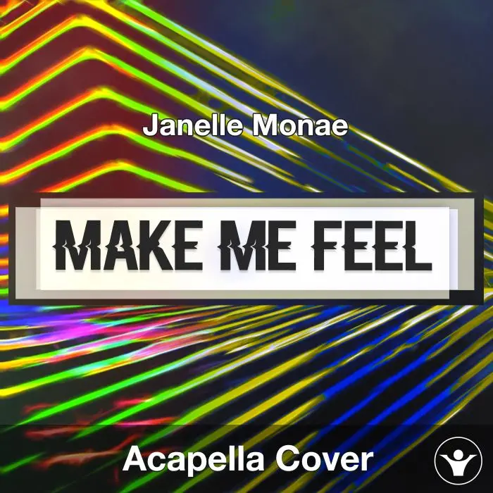 Make Me Feel (Janelle Monáe) - Acapella CoverAcapella Covers