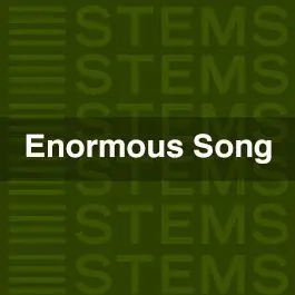Enormous SongsAudio STEMS