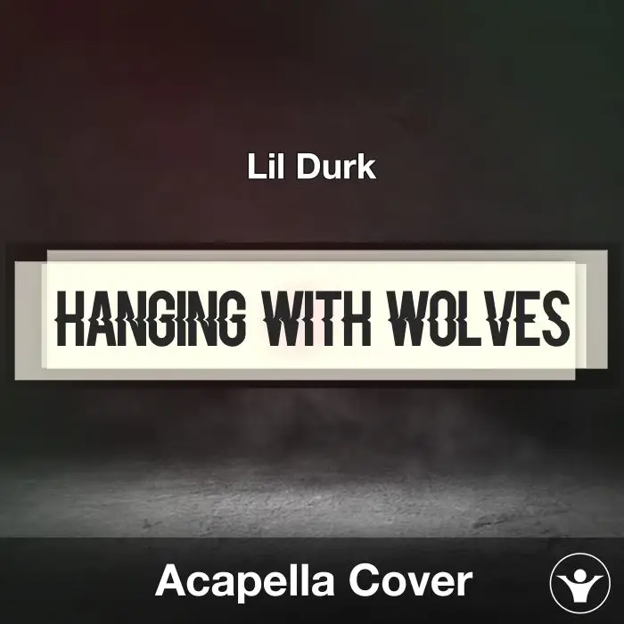 Hanging With Wolves - Lil Durk - Acapella CoverAcapella Covers