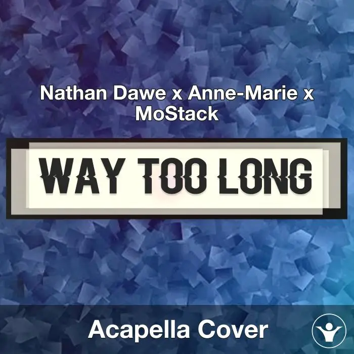 Way Too Long (Nathan Dawe x Anne-Marie x MoStack) - Acapella CoverAcapella Covers