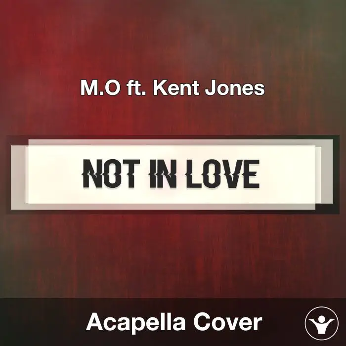 Not In Love (M.O ft. Kent Jones) - Acapella CoverAcapella Covers