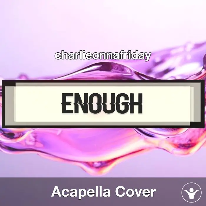 Enough - charlieonnafriday - Acapella CoverAcapella Covers