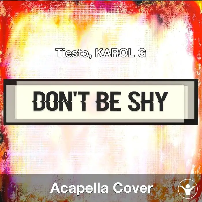 Don't Be Shy - Tiesto, KAROL G - Acapella CoverAcapella Covers