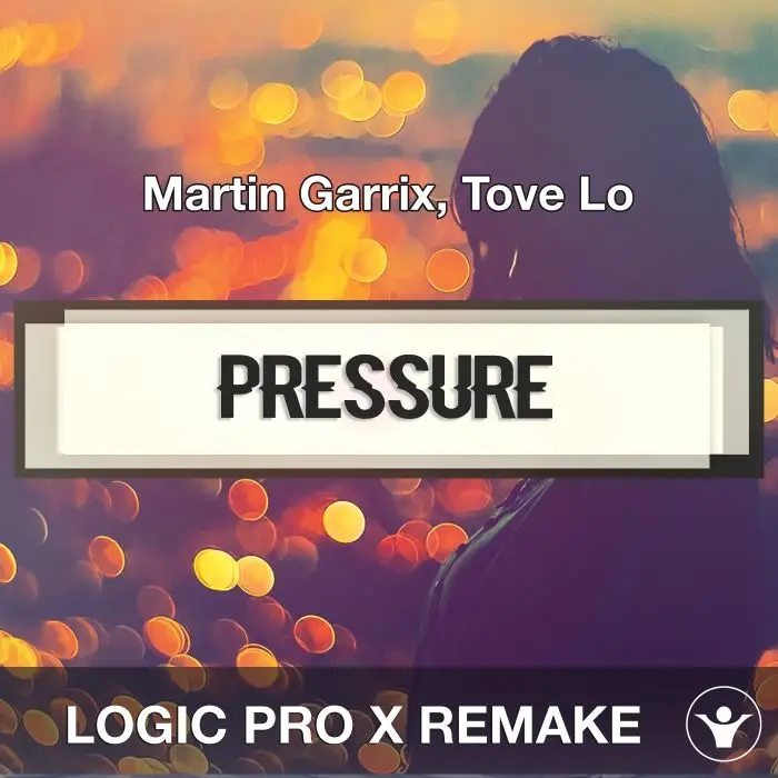 Pressure (Martin Garrix, Tove Lo) Logic 10.6 Remake TemplateLogic Pro Templates