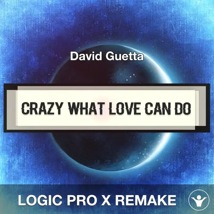Crazy What Love Can Do (David Guetta) Logic Pro X Remake TemplateLogic Pro Templates
