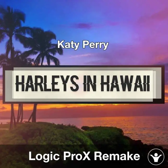 Harleys In Hawaii (Katy Perry) Logic X Remake TemplateLogic Pro Templates