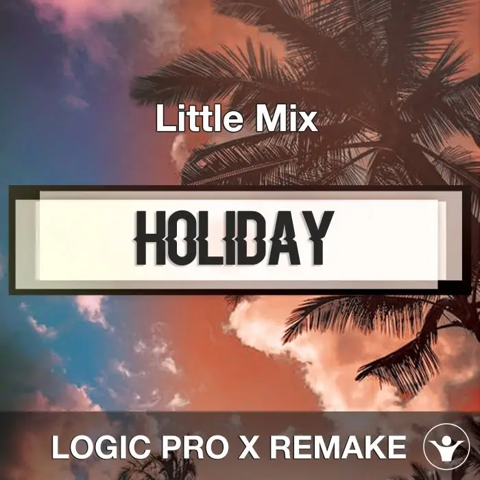 Holiday (Little Mix) Logic 10.5 Remake TemplateLogic Pro Templates