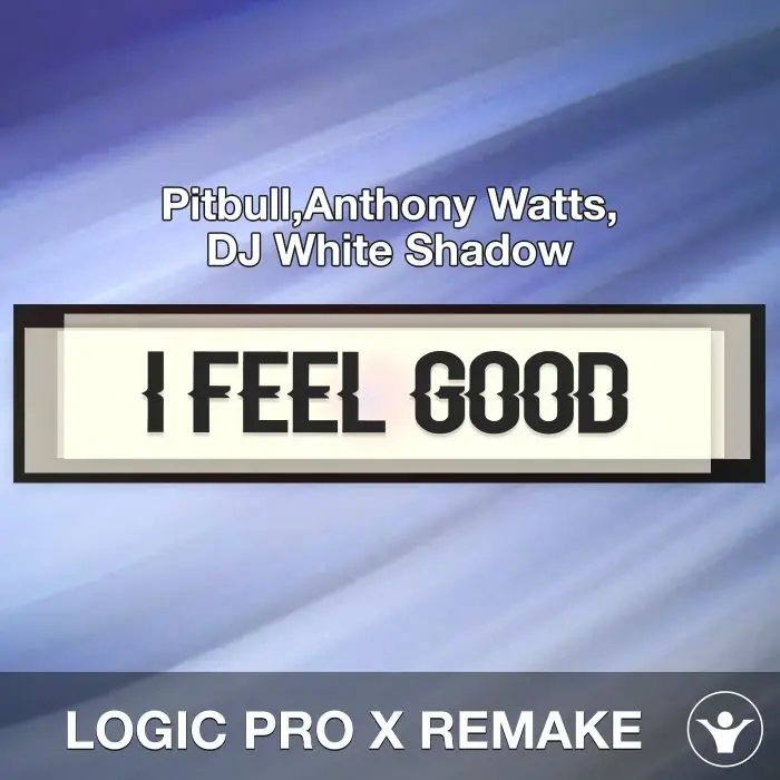 I Feel Good (Pitbull,Anthony Watts,DJ White Shadow) Logic Pro X RemakeLogic Pro Templates