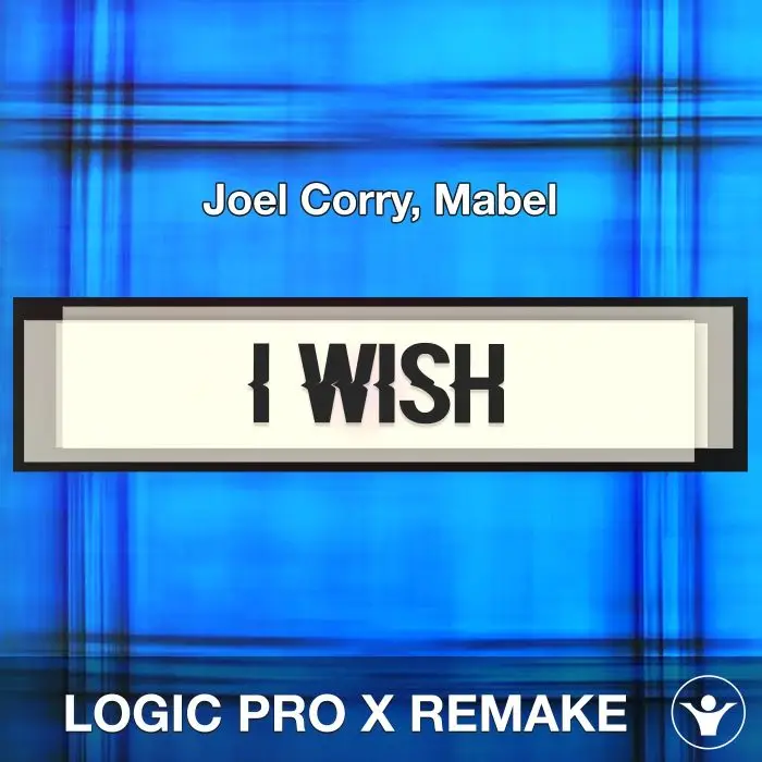 I Wish (Joel Corry, Mabel) Logic Pro X Remake TemplateLogic Pro Templates