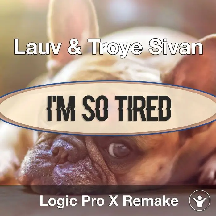 I'm So Tired (Lauv & Troye Sivan) - Logic X Remake TemplateLogic Pro Templates