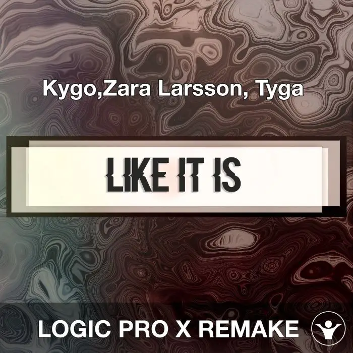 Like It Is (Kygo,Zara Larsson, Tyga) Logic X Remake TemplateLogic Pro Templates
