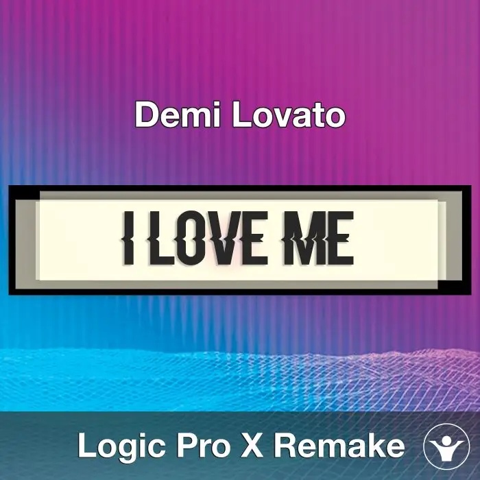 I Love Me (Demi Lovato) Logic X Remake TemplateLogic Pro Templates