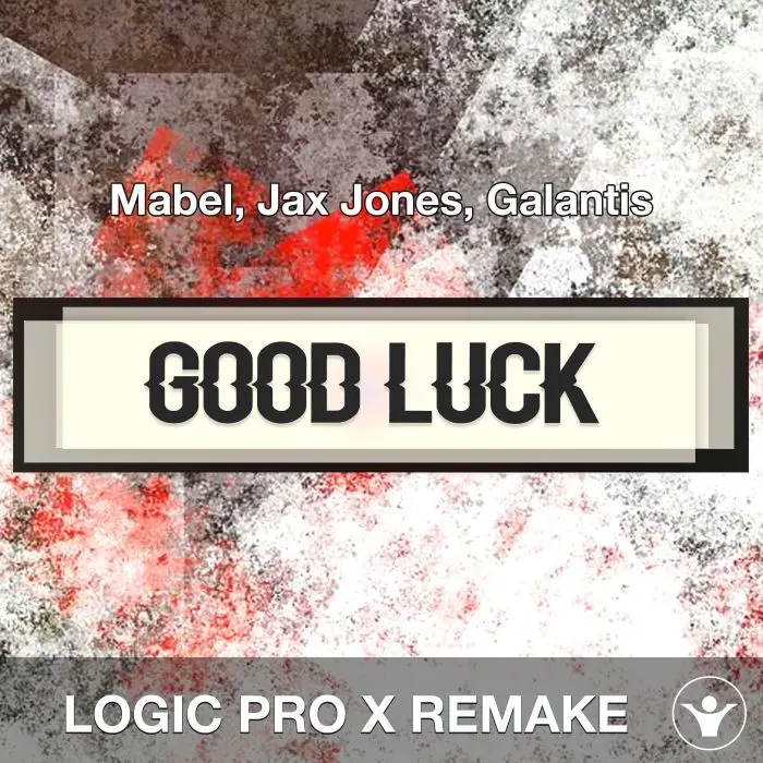 Good Luck (Mabel, Jax Jones, Galantis) Logic Pro X Remake TemplateLogic Pro Templates