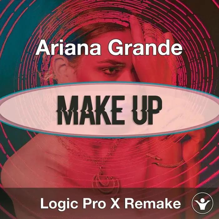 Make Up (Ariana Grande) Logic X Remake TemplateLogic Pro Templates