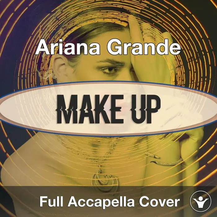 A Capella Ariana Grande - Make UpAcapella Covers