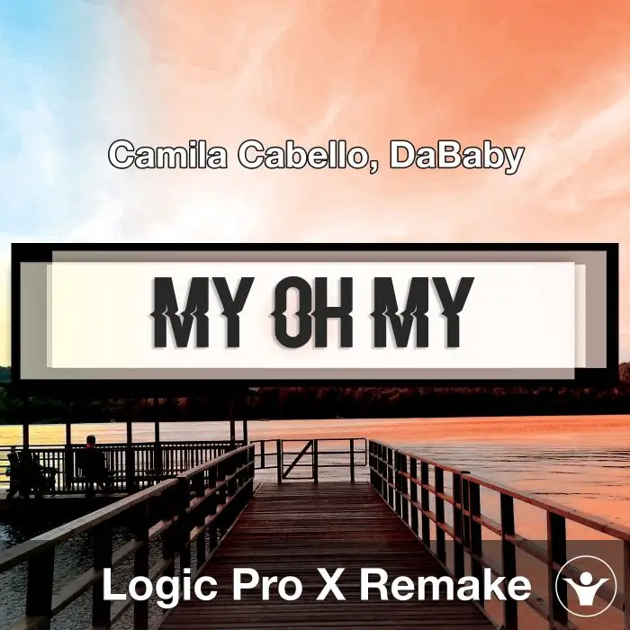 My Oh My (Camila Cabello, DaBaby) Logic X Remake TemplateLogic Pro Templates