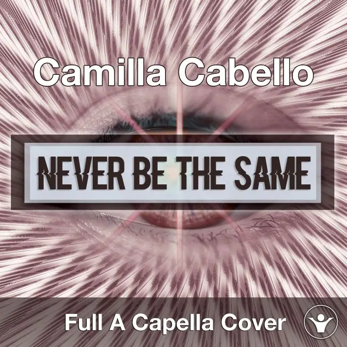 Camilla Cabello - Never Be The Same A Capella CoverAcapella Covers