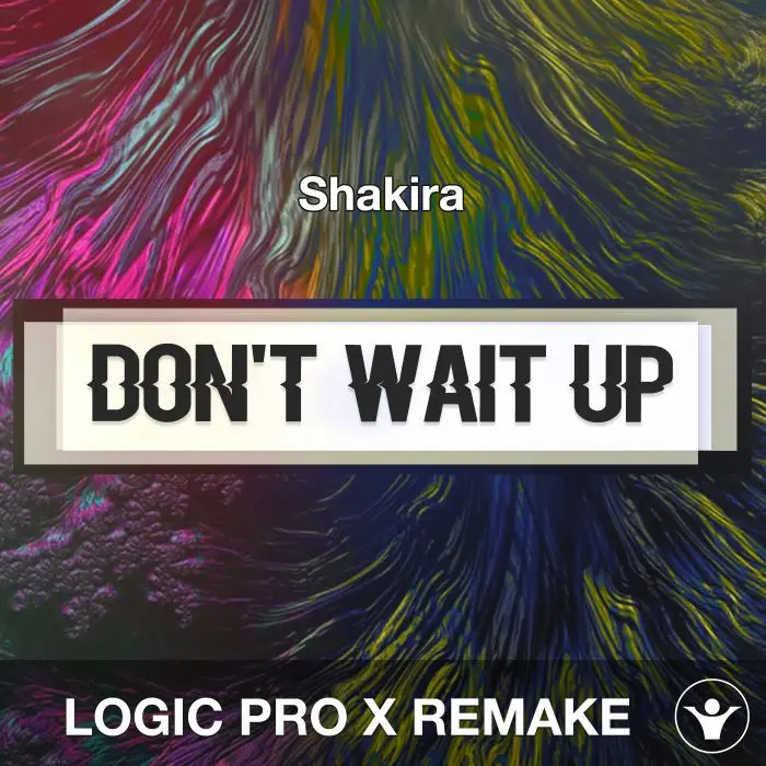 Don't Wait Up (Shakira) Logic X Remake TemplateLogic Pro Templates