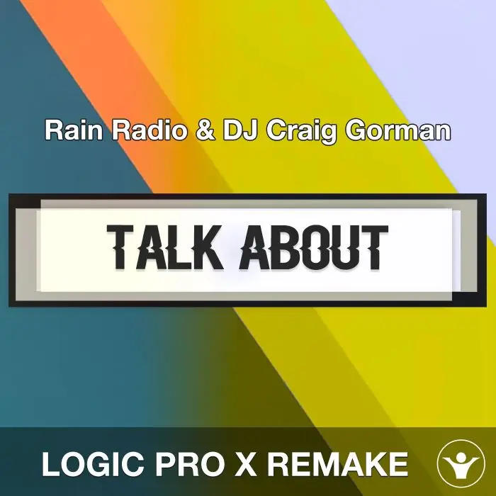 Talk About (Rain Radio & DJ Craig Gorman) Logic Pro X Remake TemplateLogic Pro Templates