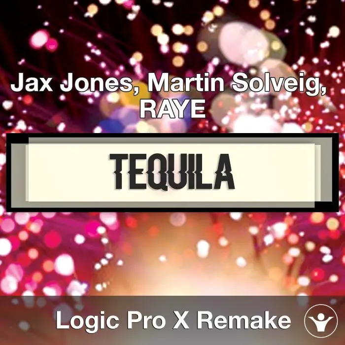 Tequila (Jax Jones, Martin Solveig, RAYE) Logic X Remake TemplateLogic Pro Templates