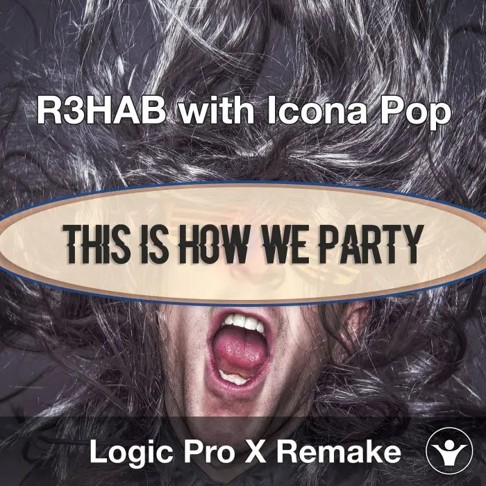 This Is How We Party (R3HAB with Icona Pop) Logic X Remake TemplateLogic Pro Templates