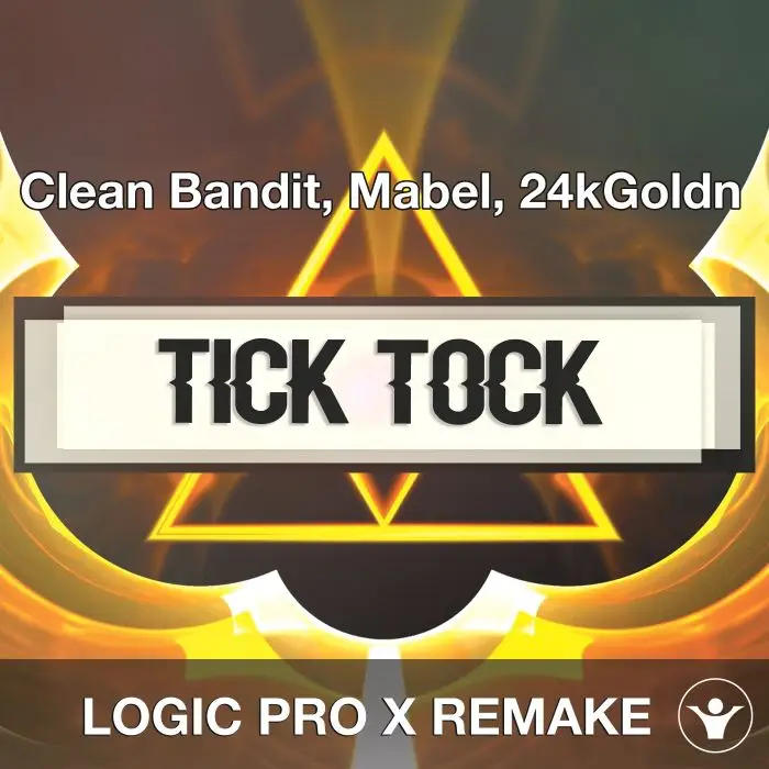 Tick Tock (Clean Bandit, Mabel, 24kGoldn) Logic 10.5 Remake TemplateLogic Pro Templates