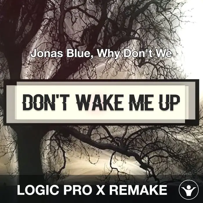 Don't Wake Me Up (Jonas Blue, Why Don't We) Logic Pro X Remake TemplatLogic Pro Templates