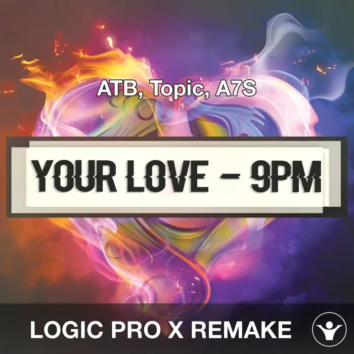 Your Love (9PM) (ATB, Topic, A7S) Logic Pro X Remake TemplateLogic Pro Templates